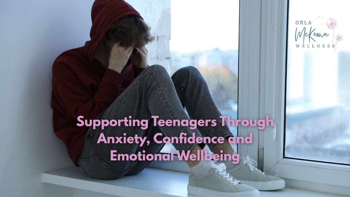 Supporting Teenagers Through Anxiety, Confidence and Emotional Wellbeing
